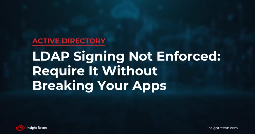 LDAP signing not enforced: require it without breaking your apps