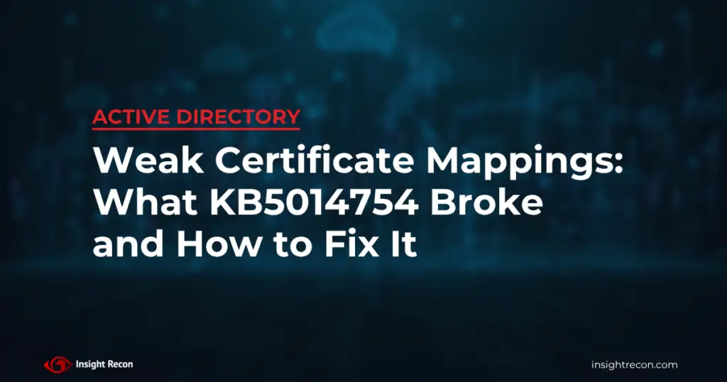 Weak certificate mappings: what KB5014754 broke and how to fix it